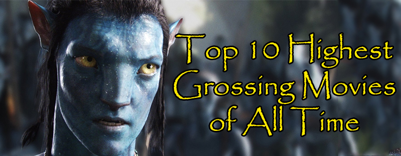 Top 10 Highest Grossing Movies of All Time - GHAWYY